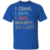 Vintage I Came I Saw I Had Anxiety So I Left T-Shirt & Hoodie | Teecentury.com