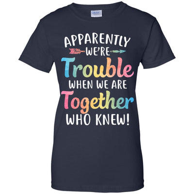 Apparently We're Trouble When We Are Together T-Shirt & Tank Top | Teecentury.com