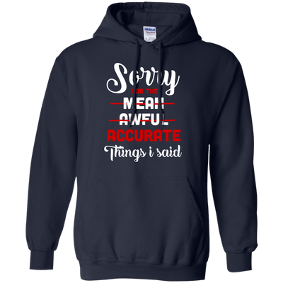 Sorry For The Mean, Awful, Accurate Things I Said T-Shirt & Hoodie | Teecentury.com