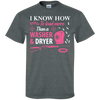 I Know How To Load More Than A Washer And Dryer T-Shirt & Hoodie | Teecentury.com