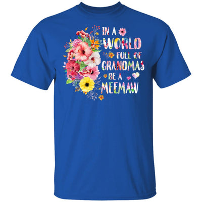 In A World Full Of Grandmas Be A Meemaw Gifts Floral Flower T-Shirt & Hoodie | Teecentury.com