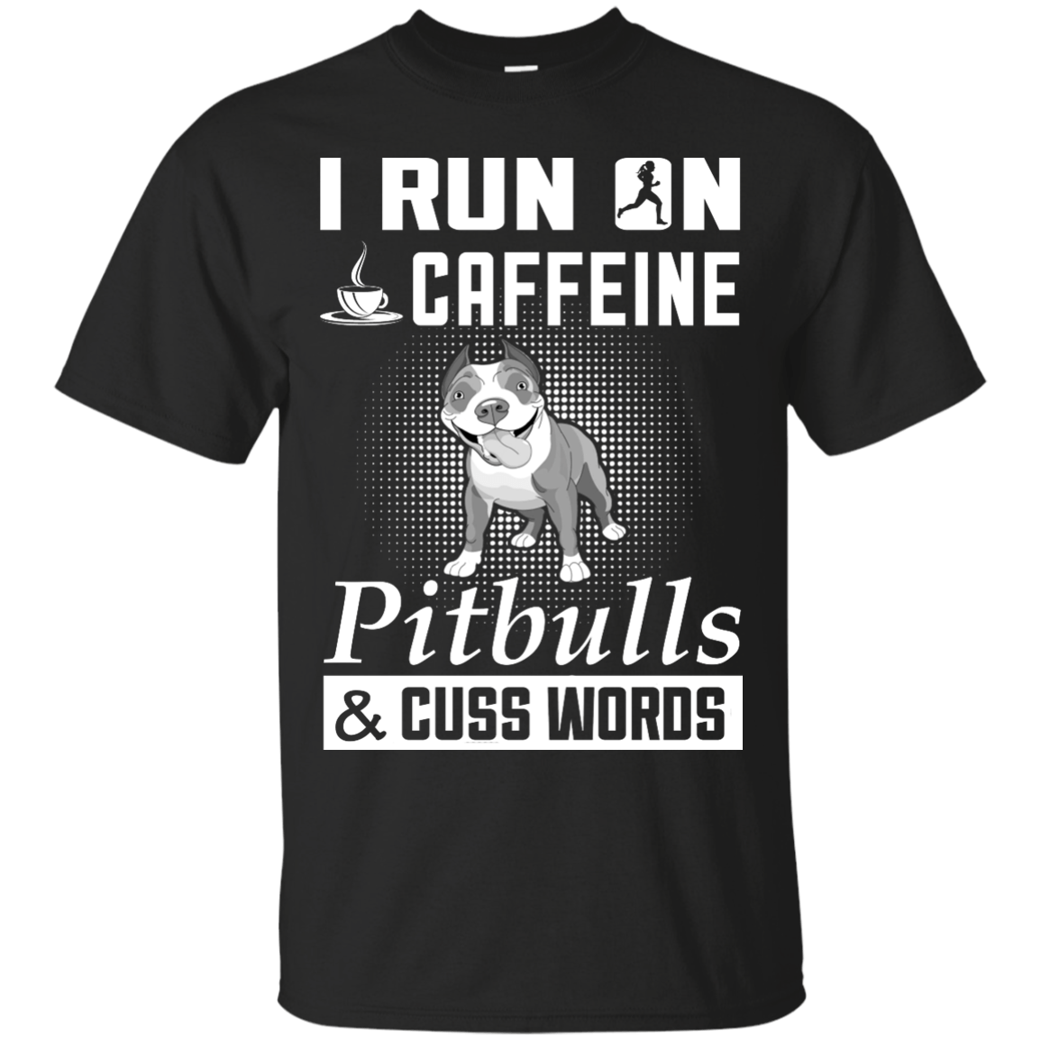 I Run On Caffeine Pitbulls And Cuss Words T-Shirt & Hoodie | Teecentury.com