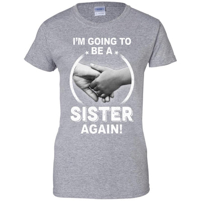 I'm Going To Be A Sister Again New Sister T-Shirt & Hoodie | Teecentury.com