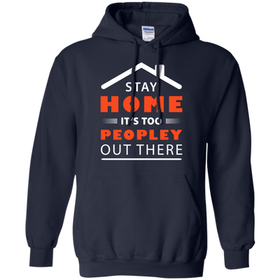 Stay Home It's Too Peopley Out There T-Shirt & Hoodie | Teecentury.com