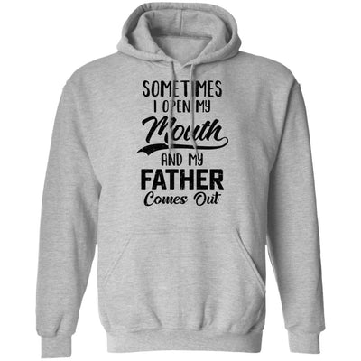 Sometimes I Open My Mouth And My Father Comes Out Funny Gift T-Shirt & Hoodie | Teecentury.com