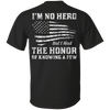 I'm No Hero But I Had The Honor Of Knowing A Few T-Shirt & Hoodie | Teecentury.com