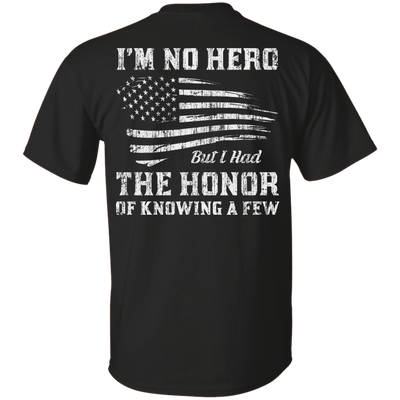 I'm No Hero But I Had The Honor Of Knowing A Few T-Shirt & Hoodie | Teecentury.com