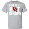 You Just Got Served Gifts For Football Lovers T-Shirt & Hoodie | Teecentury.com