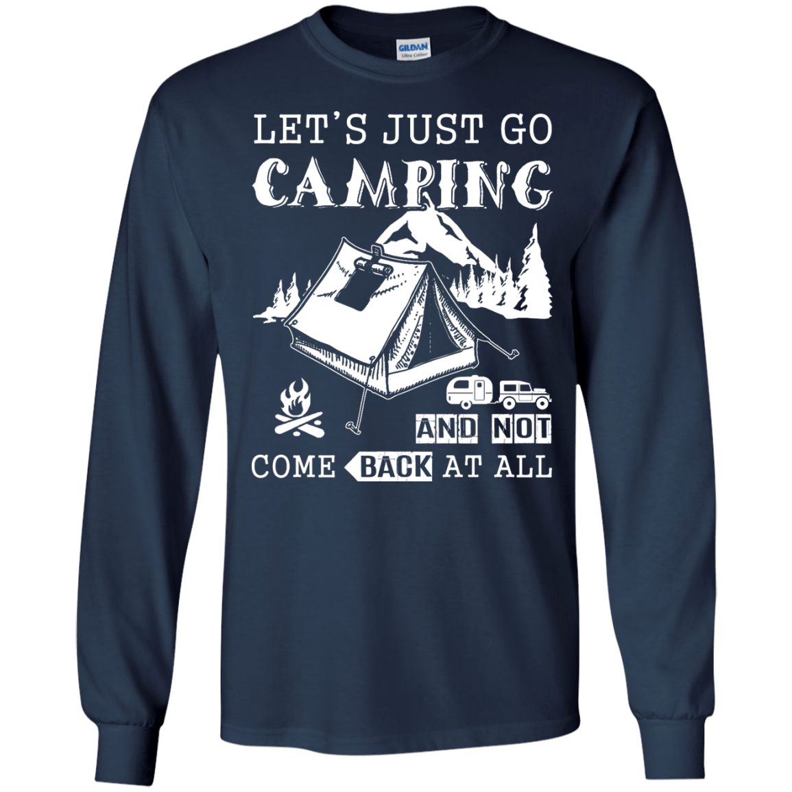 Let's Just Go Camping And Not Come Back At All T-Shirt & Hoodie | Teecentury.com