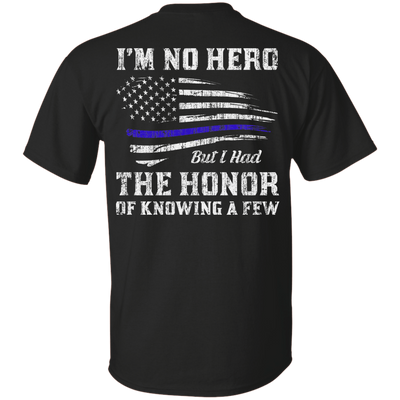 Police I'm No Hero But I Had The Honor Of Knowing A Few T-Shirt & Hoodie | Teecentury.com