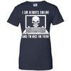 I AM ALWAYS ONLINE and I'm Nice On There T-Shirt & Hoodie | Teecentury.com