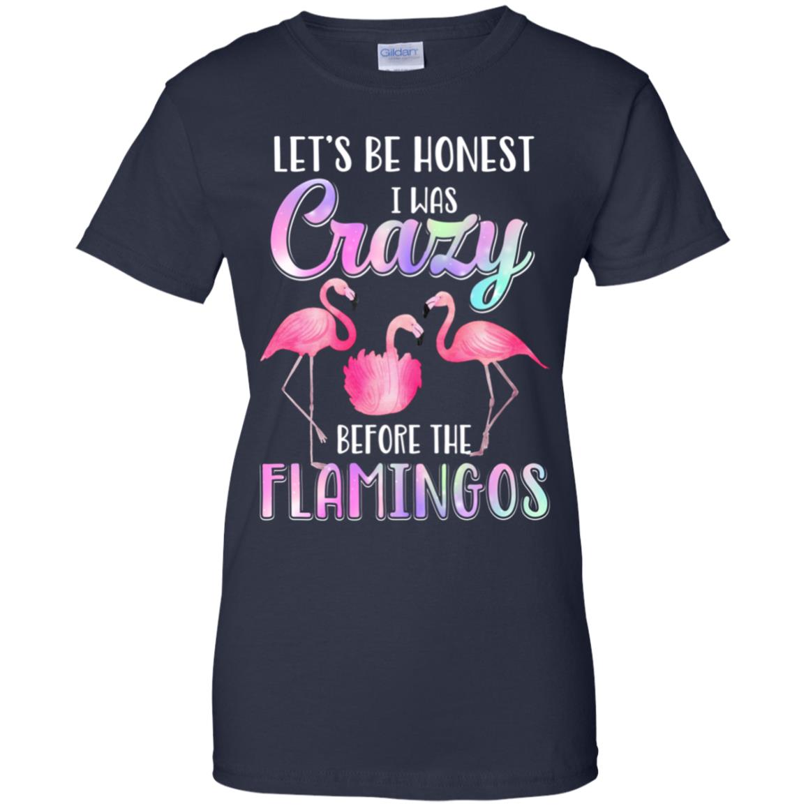 Let's Be Honest I Was Crazy Before The Flamingos T-Shirt & Tank Top | Teecentury.com