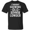 I Thought Growing Old Would Take Longer Funny Old Man T-Shirt & Hoodie | Teecentury.com