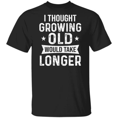 I Thought Growing Old Would Take Longer Funny Old Man T-Shirt & Hoodie | Teecentury.com