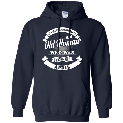 Never Underestimate An Old Woman Who Was Born In April T-Shirt & Hoodie | Teecentury.com
