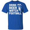Drink Beer Watch Football For Gameday T-Shirt & Hoodie | Teecentury.com