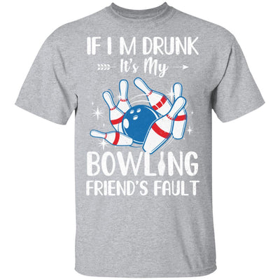 If I'm Drunk It's My Bowling Friend's Fault Bowling T-Shirt & Tank Top | Teecentury.com