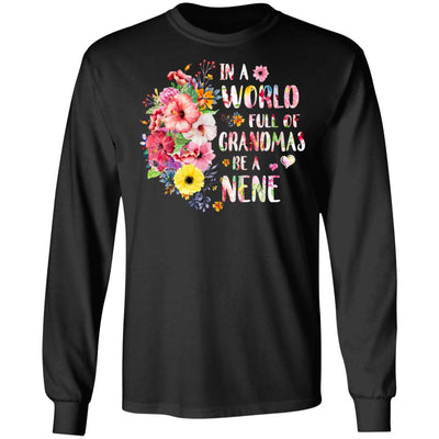 In A World Full Of Grandmas Be A Nene Gifts Floral Flower T-Shirt & Hoodie | Teecentury.com