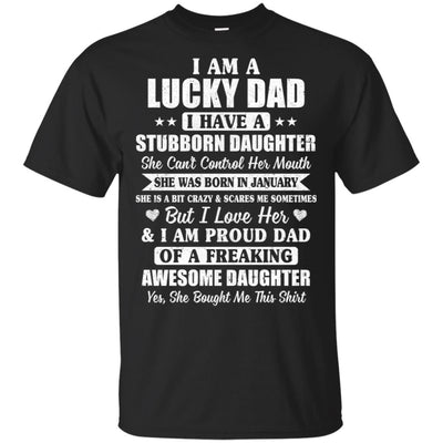 Lucky Dad Have A Stubborn Daughter Was Born In January T-Shirt & Hoodie | Teecentury.com