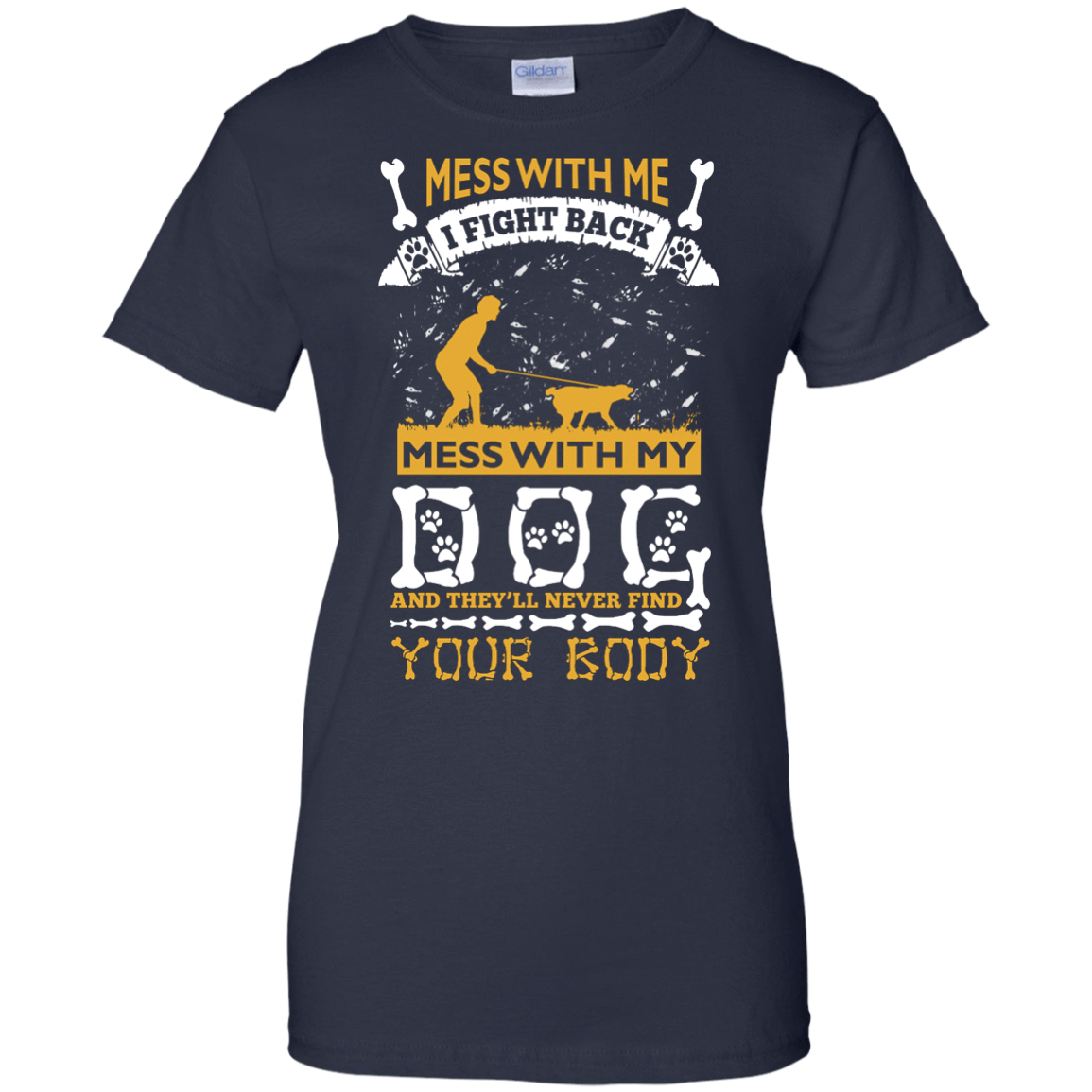 Mess With My Dog And They'll Never Find Your Body T-Shirt & Hoodie | Teecentury.com