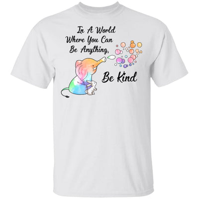 Elephant In A World Where You Can Be Anything Be Kind T-Shirt & Hoodie | Teecentury.com