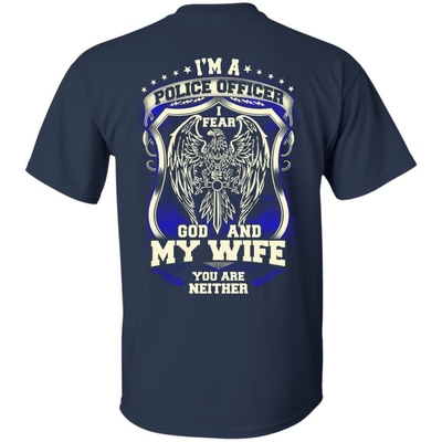 I Am Police Officer I Fear God And My Wife Not You T-Shirt & Hoodie | Teecentury.com