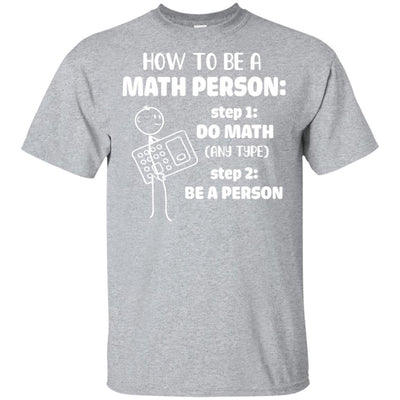 How To Be A Math Person Math Teacher Funny Gift T-Shirt & Hoodie | Teecentury.com