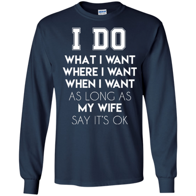 I Do What I Want As Long As My Wife Say It's Ok T-Shirt & Hoodie | Teecentury.com