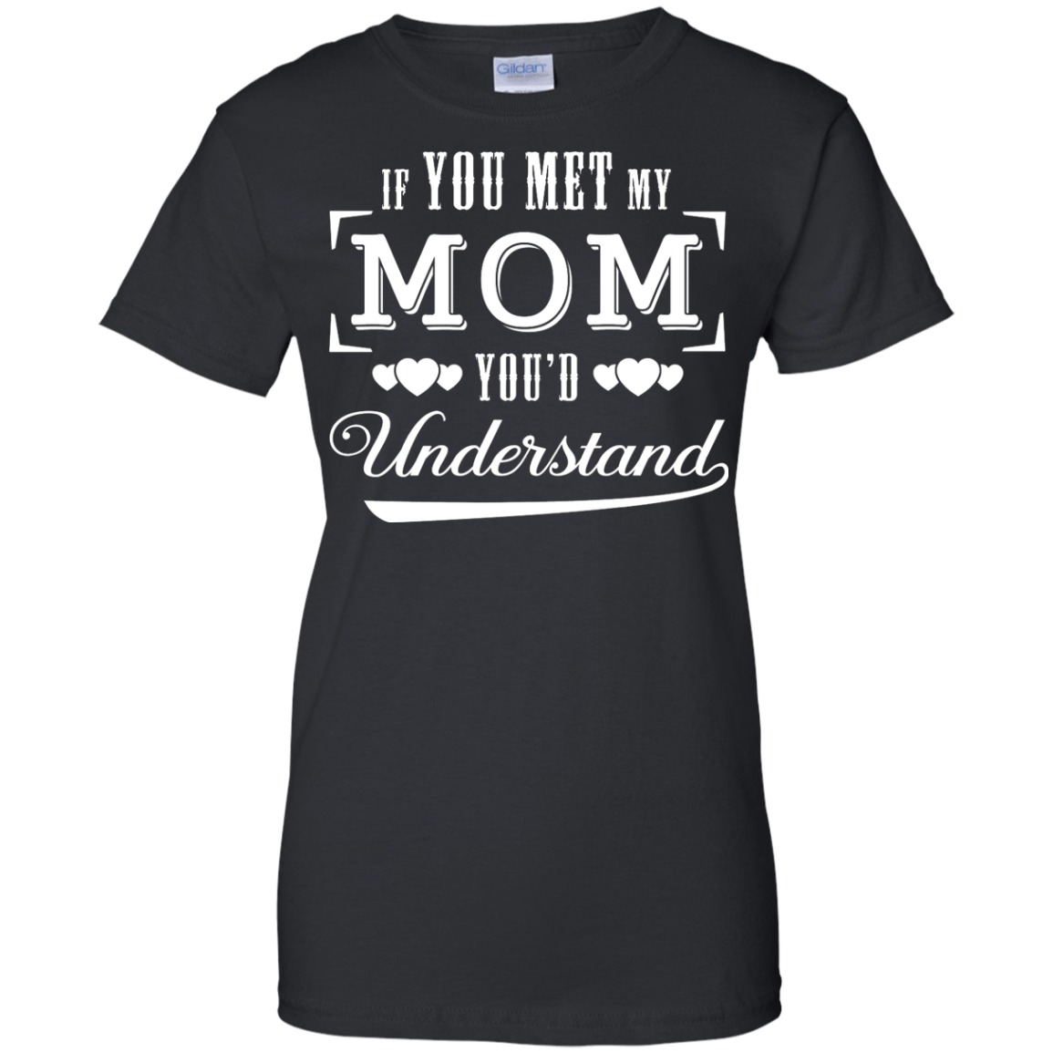 If You Meet My Mom You'd Understand T-Shirt & Hoodie | Teecentury.com