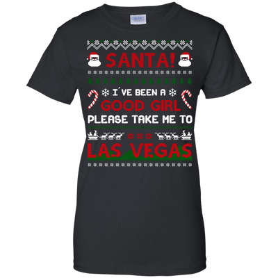 Santa I've Been A Good Girl Please Take Me To Las Vegas T-Shirt & Hoodie | Teecentury.com