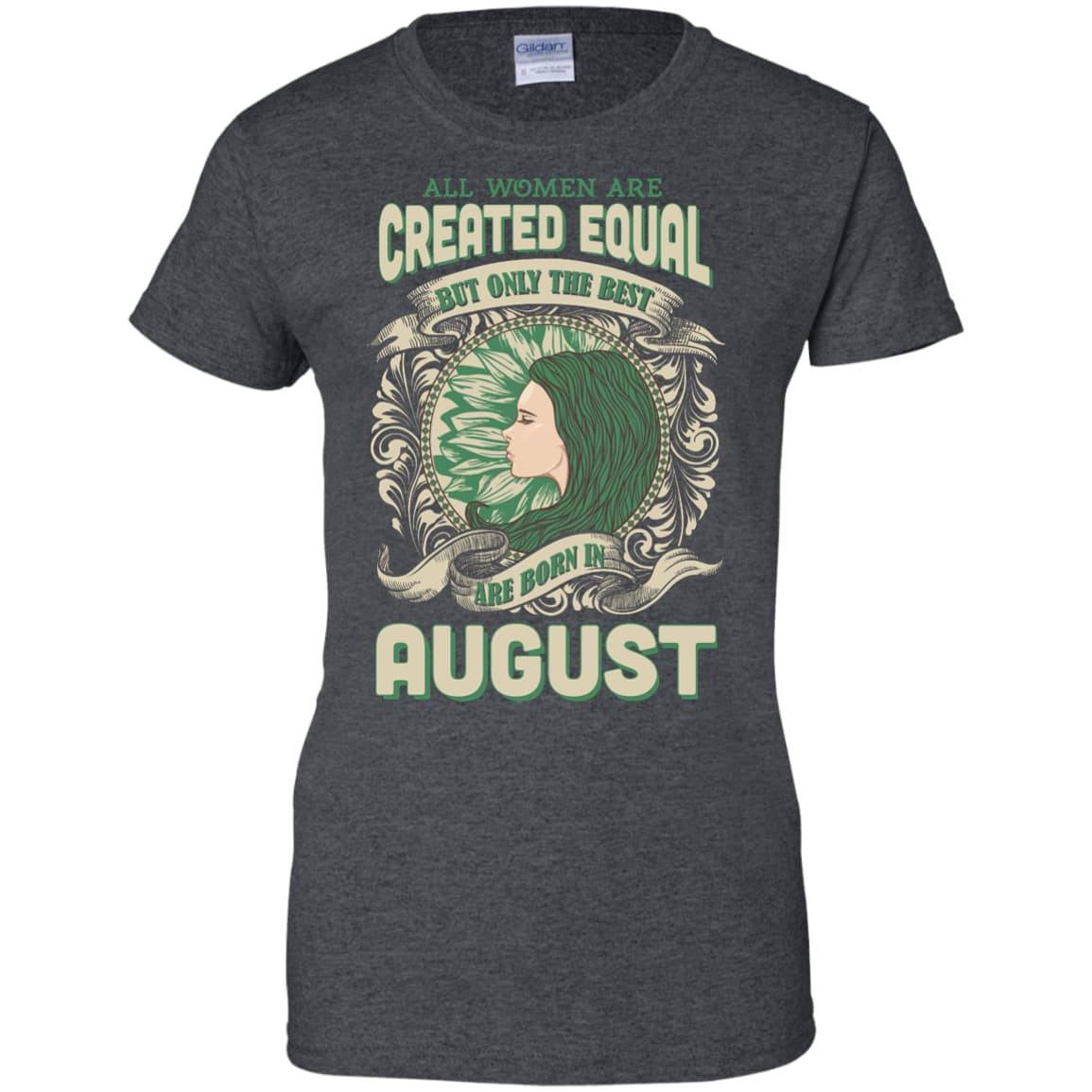 All Women Are Created Equal The Best Born In AUGUST T-Shirt & Hoodie | Teecentury.com