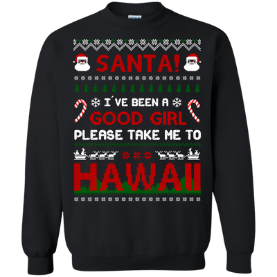 Santa I've Been A Good Girl Please Take Me To Hawaii T-Shirt & Hoodie | Teecentury.com