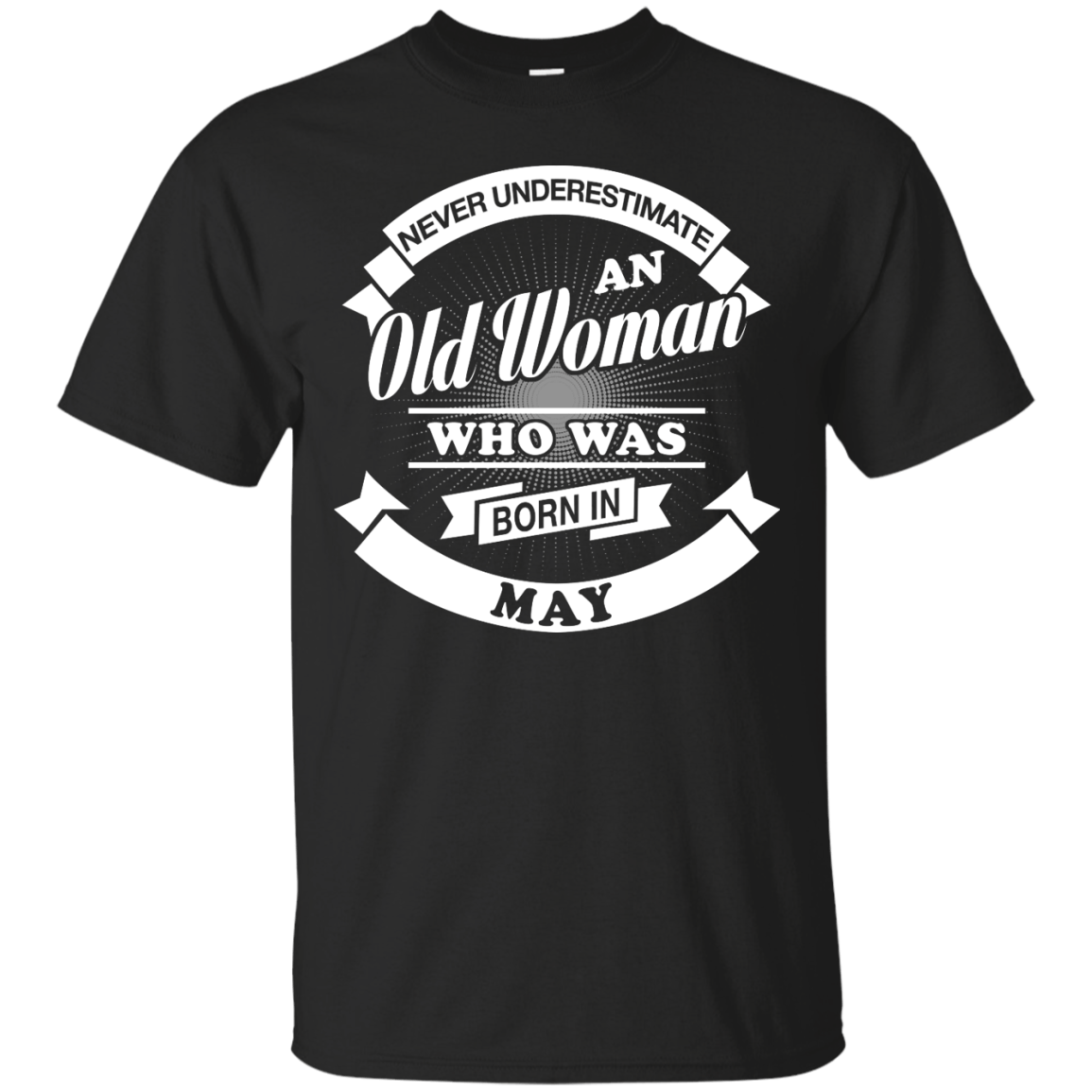 Never Underestimate An Old Woman Who Was Born In May T-Shirt & Hoodie | Teecentury.com