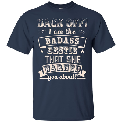 Back Off I'm The Badass Bestie That She Warned You About T-Shirt & Hoodie | Teecentury.com