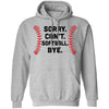 Sorry Can't Softball Bye Funny Softball Player Gift For Team T-Shirt & Hoodie | Teecentury.com