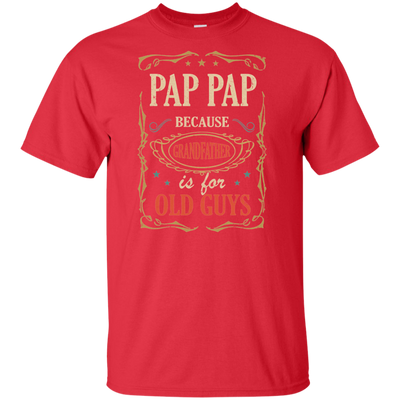 Pap Pap Because Grandfather Is For Old Guys Fathers Day Gift Tall Style T-Shirt & Hoodie | Teecentury.com