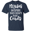 Funny Nurses Inspire They Don't Play Cards T-Shirt & Hoodie | Teecentury.com