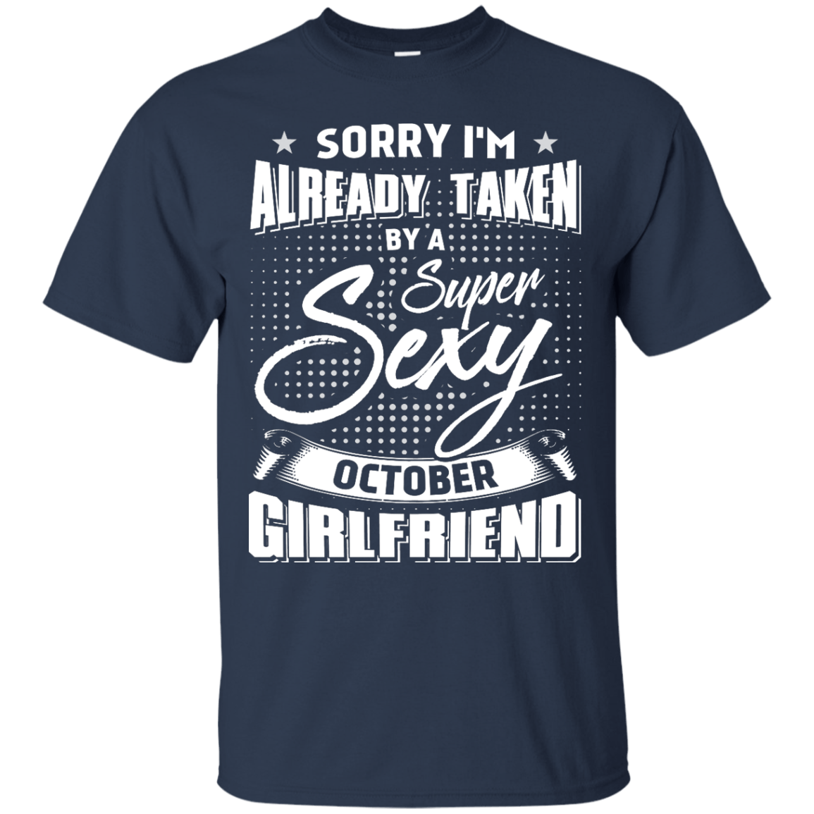Sorry I'm Already Taken By A Super Sexy October Girlfriend T-Shirt & Hoodie | Teecentury.com
