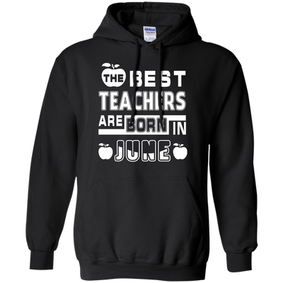 The Best Teachers Are Born In June T-Shirt & Hoodie | Teecentury.com