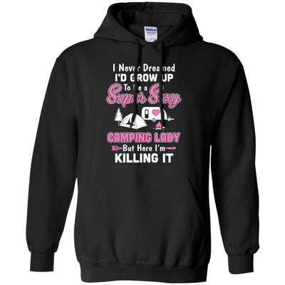 Funny I Never Dreamed I'd Grow Up To Be A Camping Lady T-Shirt & Hoodie | Teecentury.com