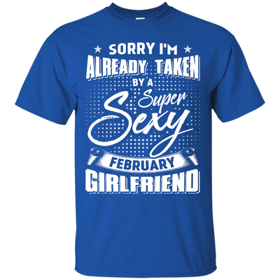Sorry I'm Already Taken By A Super Sexy February Girlfriend T-Shirt & Hoodie | Teecentury.com