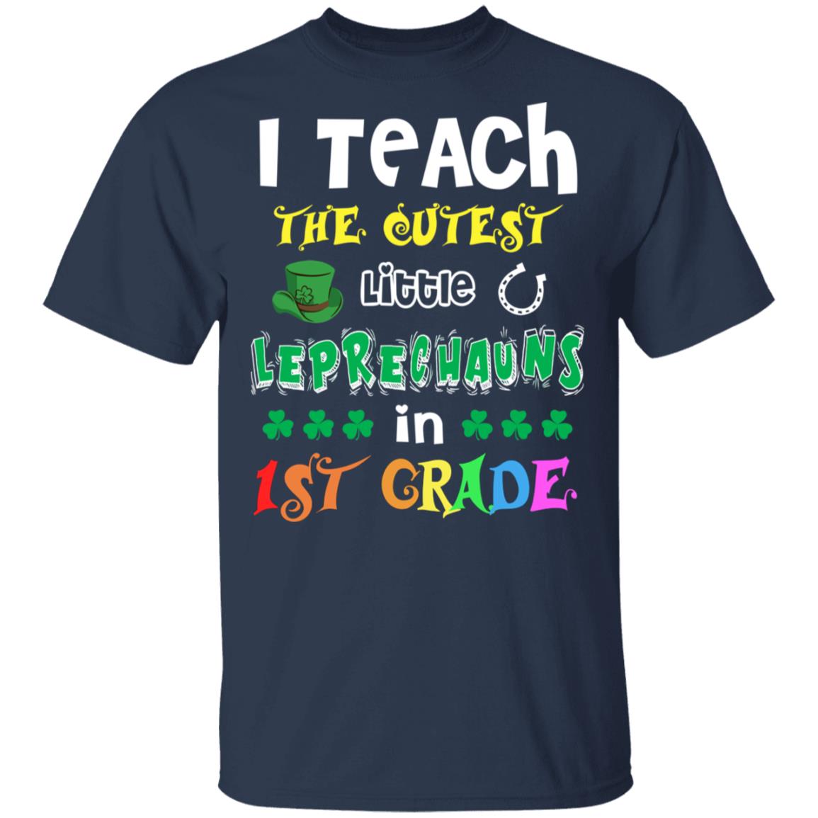 I Teach Cutest Leprechauns 1st Grade Teacher St Patricks Day T-Shirt & Hoodie | Teecentury.com