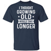 I Thought Growing Old Would Take Longer Funny Old Man T-Shirt & Hoodie | Teecentury.com