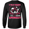 I Was Made To Save Animals T-Shirt & Hoodie | Teecentury.com
