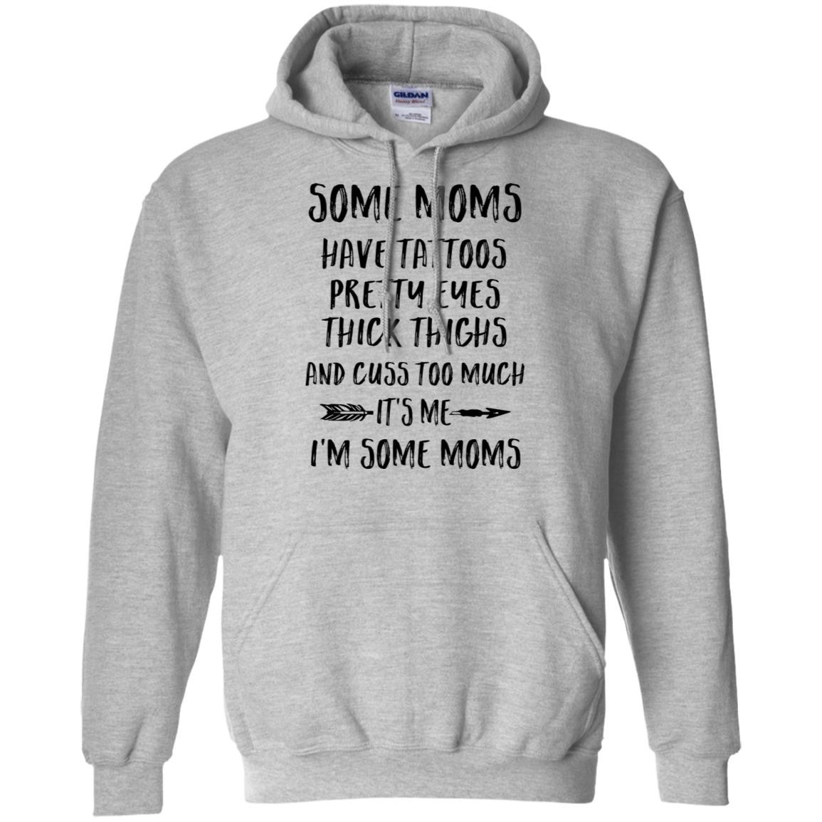 Some Moms Have Tattoos Pretty Eyes It's Me I'm Some Moms T-Shirt & Tank Top | Teecentury.com