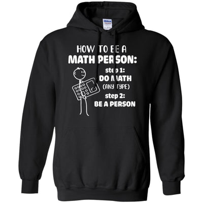 How To Be A Math Person Math Teacher Funny Gift T-Shirt & Hoodie | Teecentury.com