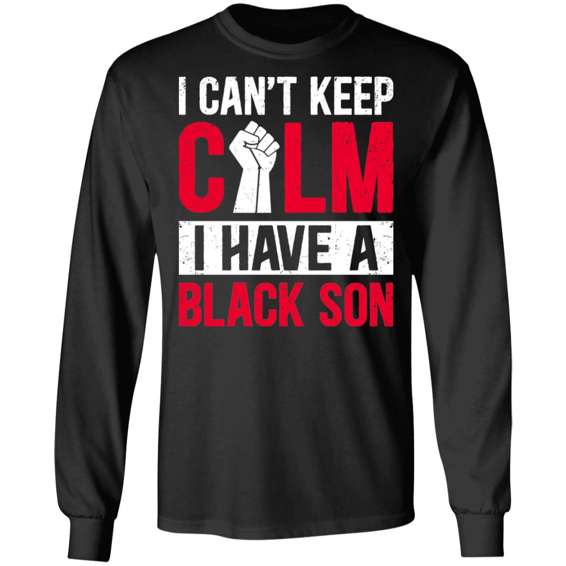 Can't Keep Calm I Have Black A Son T-Shirt & Hoodie | Teecentury.com