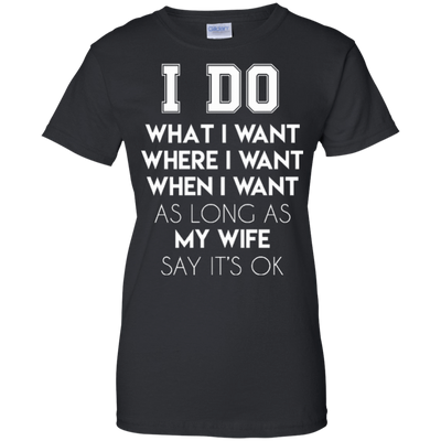 I Do What I Want As Long As My Wife Say It's Ok T-Shirt & Hoodie | Teecentury.com