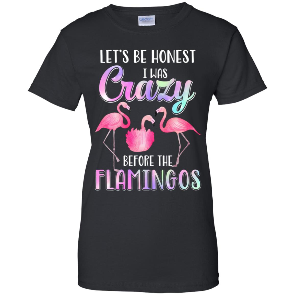 Let's Be Honest I Was Crazy Before The Flamingos T-Shirt & Tank Top | Teecentury.com