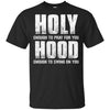 Holy Enough To Pray For You Hood To Swing On You T-Shirt & Hoodie | Teecentury.com